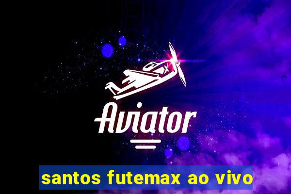 santos futemax ao vivo